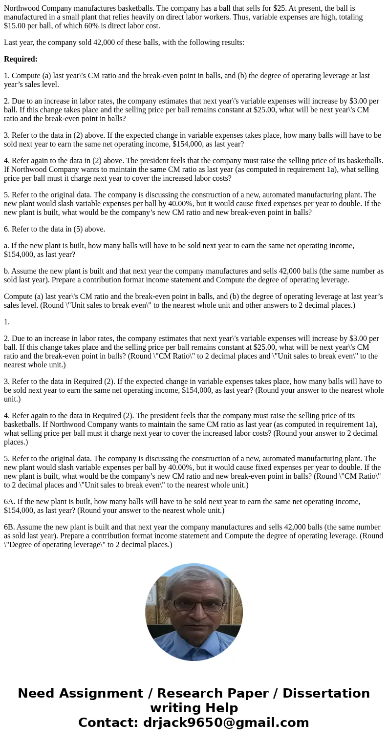 Northwood Company manufactures basketballs. The company has a ball that sells for $25. At present, the ball is manufactured in a small plant that relies heavily