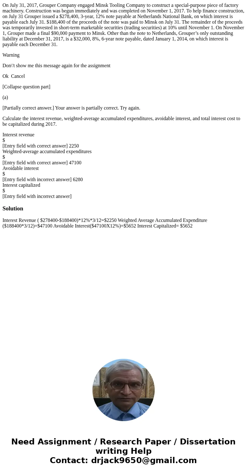 On July 31, 2017, Grouper Company engaged Minsk Tooling Company to construct a special-purpose piece of factory machinery. Construction was begun immediately an On July 31, 2017, Grouper Company engaged Minsk Tooling Company to construct a special-purpose piece of factory machinery. Construction was begun immediately an