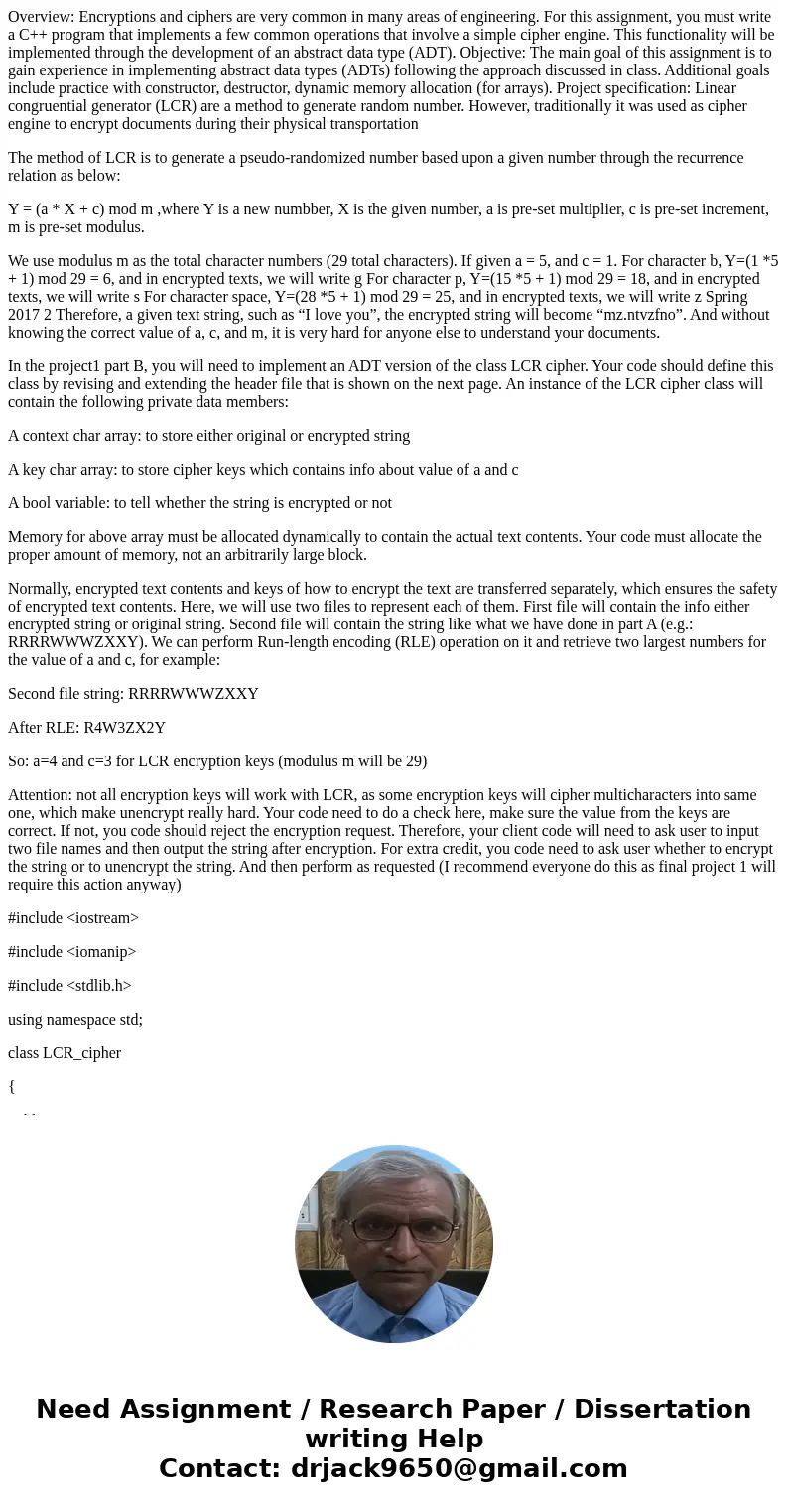 Overview: Encryptions and ciphers are very common in many areas of engineering. For this assignment, you must write a C++ program that implements a few common o Overview: Encryptions and ciphers are very common in many areas of engineering. For this assignment, you must write a C++ program that implements a few common o