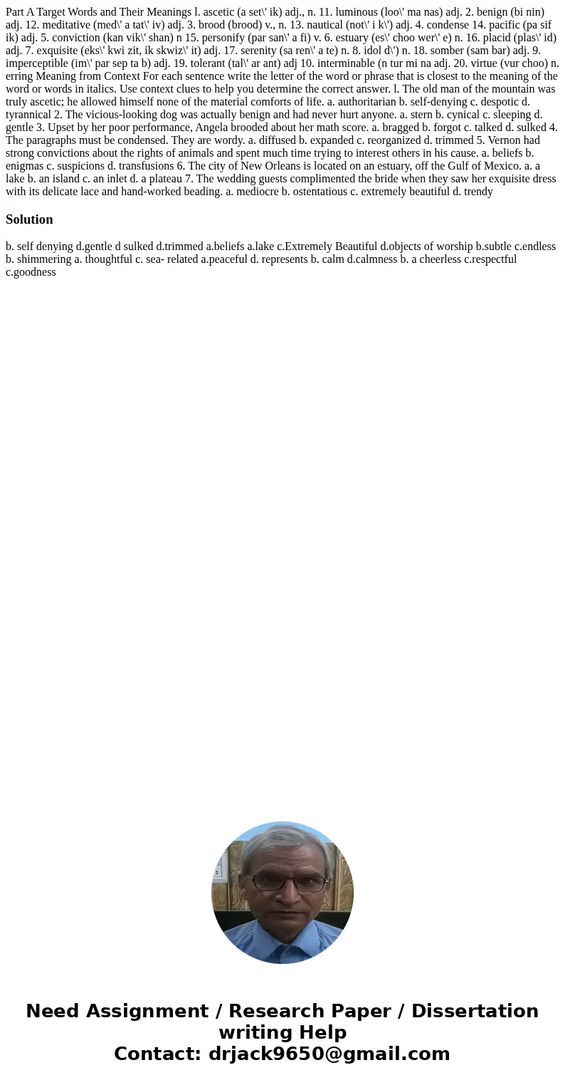 Part A Target Words and Their Meanings l. ascetic (a set\' ik) adj., n. 11. luminous (loo\' ma nas) adj. 2. benign (bi nin) adj. 12. meditative (med\' a tat\'   Part A Target Words and Their Meanings l. ascetic (a set\' ik) adj., n. 11. luminous (loo\' ma nas) adj. 2. benign (bi nin) adj. 12. meditative (med\' a tat\'