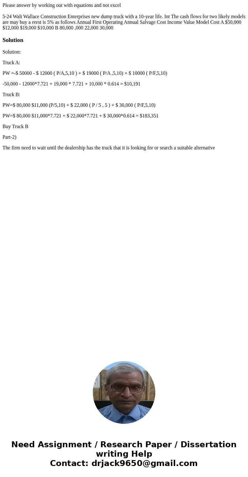 Please answer by working out with equations and not excel 5-24 Walt Wallace Construction Enterprises new dump truck with a 10-year life. Int The cash flows for  Please answer by working out with equations and not excel 5-24 Walt Wallace Construction Enterprises new dump truck with a 10-year life. Int The cash flows for