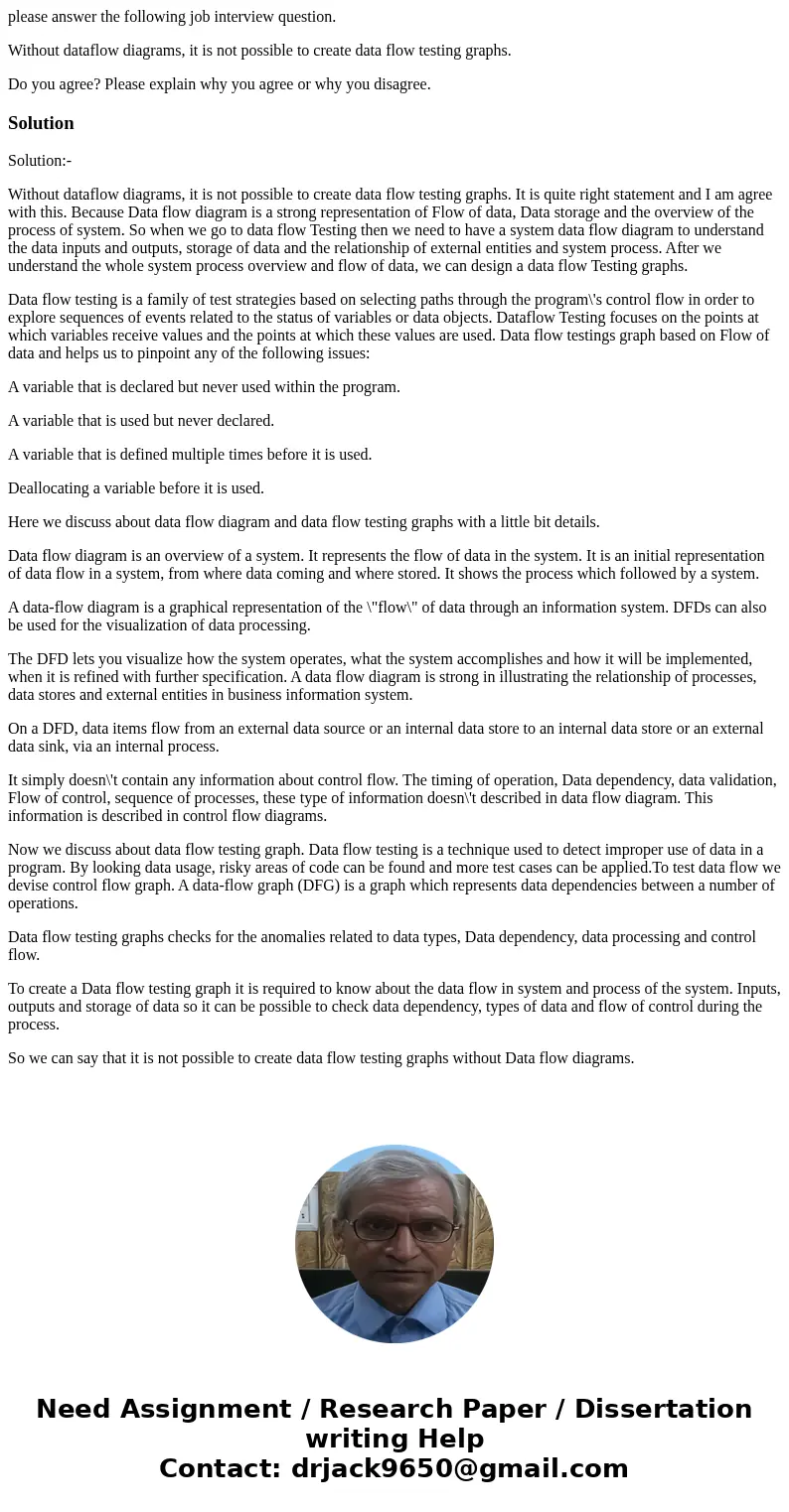 please answer the following job interview question. Without dataflow diagrams, it is not possible to create data flow testing graphs. Do you agree? Please expla