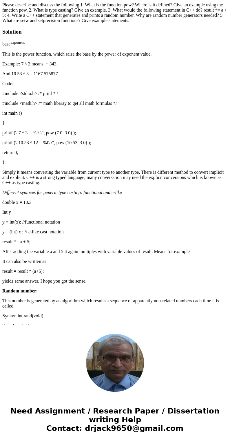 Please describe and discuss the following 1. What is the function pow? Where is it defined? Give an example using the function pow. 2. What is type casting? Giv Please describe and discuss the following 1. What is the function pow? Where is it defined? Give an example using the function pow. 2. What is type casting? Giv