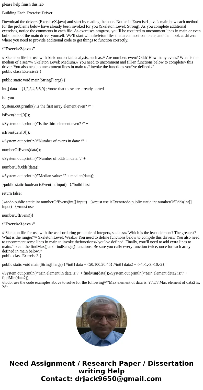 please help finish this lab Building Each Exercise Driver Download the drivers (ExerciseX.java) and start by reading the code. Notice in Exercise1.java’s main h please help finish this lab Building Each Exercise Driver Download the drivers (ExerciseX.java) and start by reading the code. Notice in Exercise1.java’s main h