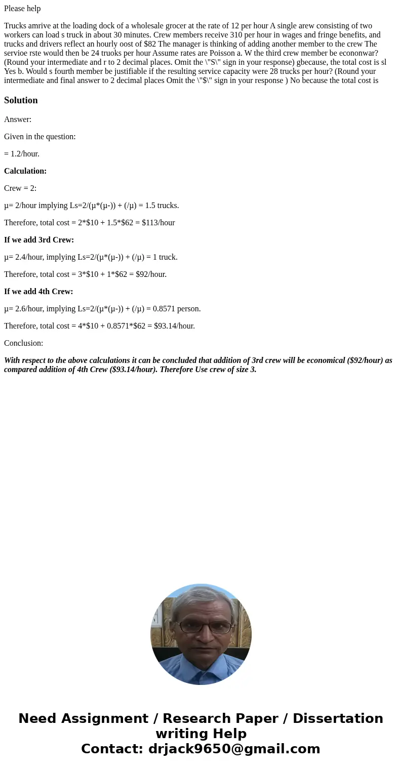 Please help Trucks amrive at the loading dock of a wholesale grocer at the rate of 12 per hour A single arew consisting of two workers can load s truck in abou  Please help Trucks amrive at the loading dock of a wholesale grocer at the rate of 12 per hour A single arew consisting of two workers can load s truck in abou