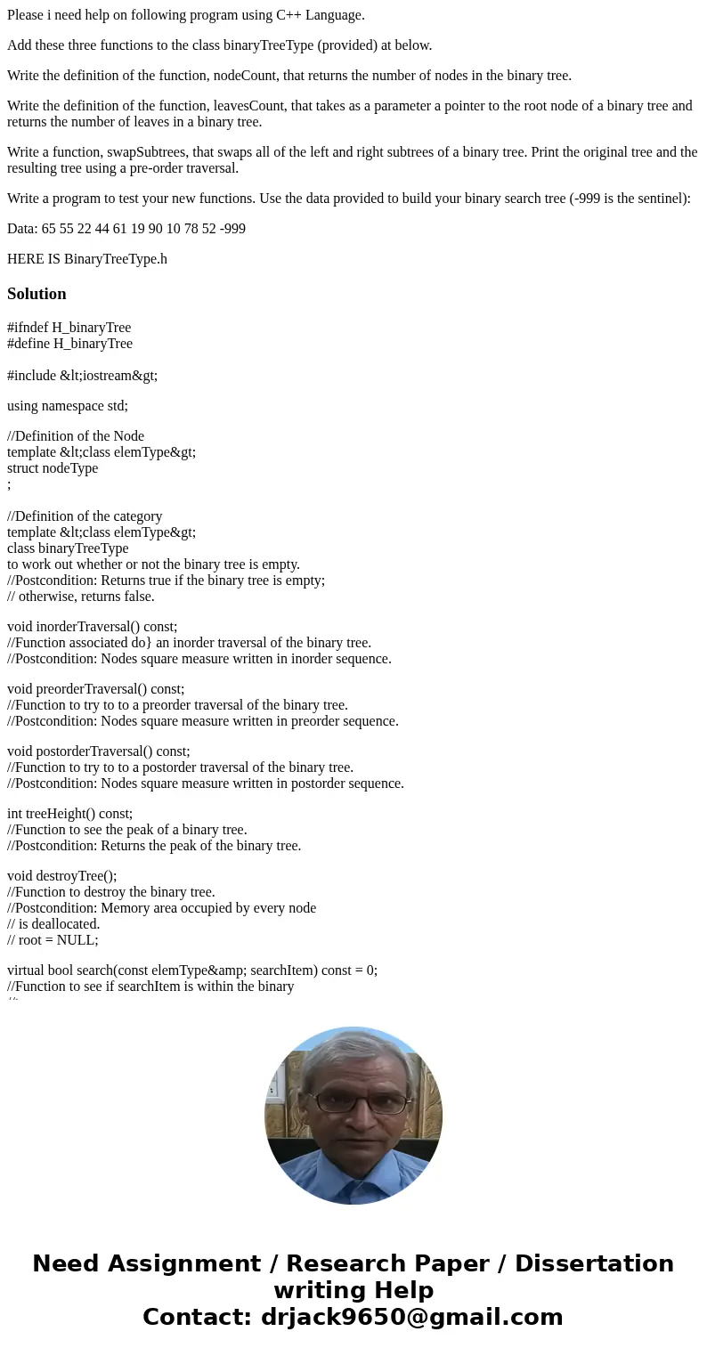 Please i need help on following program using C++ Language. Add these three functions to the class binaryTreeType (provided) at below. Write the definition of t
