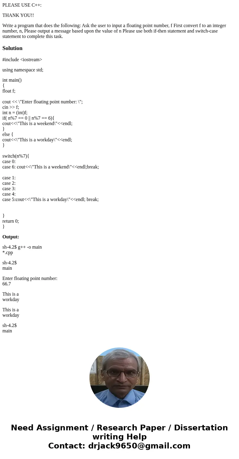 PLEASE USE C++: THANK YOU!! Write a program that does the following: Ask the user to input a floating point number, f First convert f to an integer number, n, P PLEASE USE C++: THANK YOU!! Write a program that does the following: Ask the user to input a floating point number, f First convert f to an integer number, n, P