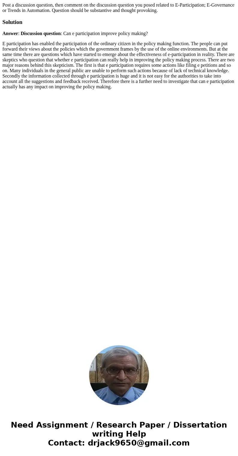 Post a discussion question, then comment on the discussion question you posed related to E-Participation; E-Governance or Trends in Automation. Question should  Post a discussion question, then comment on the discussion question you posed related to E-Participation; E-Governance or Trends in Automation. Question should
