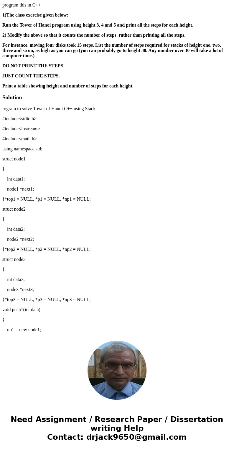 program this in C++ 1)The class exercise given below: Run the Tower of Hanoi program using height 3, 4 and 5 and print all the steps for each height. 2) Modify  program this in C++ 1)The class exercise given below: Run the Tower of Hanoi program using height 3, 4 and 5 and print all the steps for each height. 2) Modify