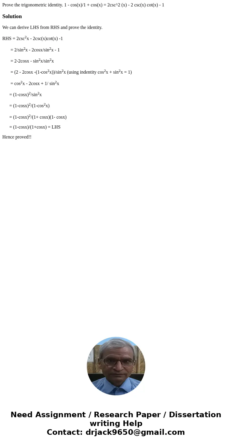Prove the trigonometric identity. 1 - cos(x)/1 + cos(x) = 2csc^2 (x) - 2 csc(x) cot(x) - 1SolutionWe can derive LHS from RHS and prove the identity. RHS = 2csc  Prove the trigonometric identity. 1 - cos(x)/1 + cos(x) = 2csc^2 (x) - 2 csc(x) cot(x) - 1SolutionWe can derive LHS from RHS and prove the identity. RHS = 2csc