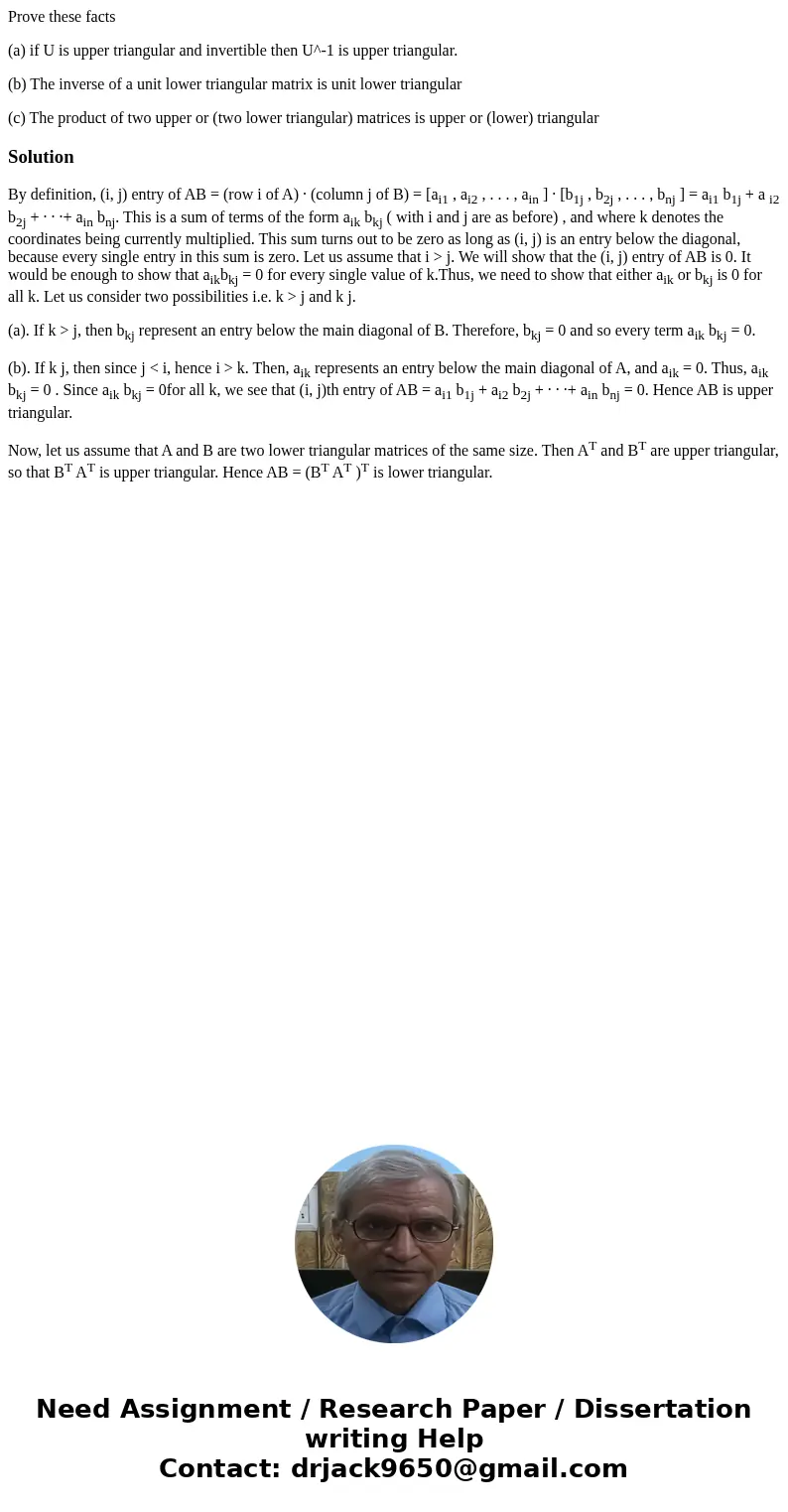 Prove these facts (a) if U is upper triangular and invertible then U^-1 is upper triangular. (b) The inverse of a unit lower triangular matrix is unit lower tri Prove these facts (a) if U is upper triangular and invertible then U^-1 is upper triangular. (b) The inverse of a unit lower triangular matrix is unit lower tri