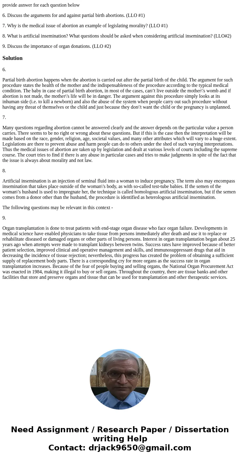 provide asnwer for each question below 6. Discuss the arguments for and against partial birth abortions. (LLO #1) 7. Why is the medical issue of abortion an exa provide asnwer for each question below 6. Discuss the arguments for and against partial birth abortions. (LLO #1) 7. Why is the medical issue of abortion an exa
