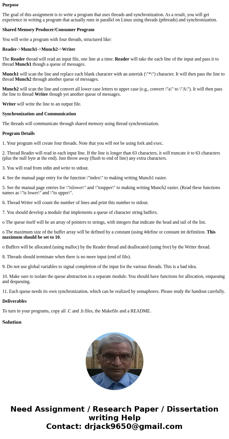 Purpose The goal of this assignment is to write a program that uses threads and synchronization. As a result, you will get experience in writing a program that  Purpose The goal of this assignment is to write a program that uses threads and synchronization. As a result, you will get experience in writing a program that