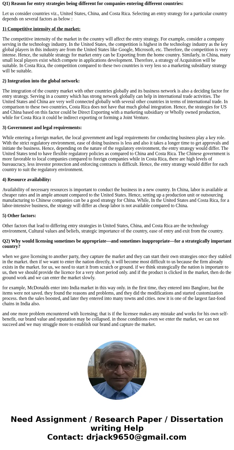 Q1. Why might entry strategies differ for companies entering different countries? Q2. Why would licensing sometimes be appropriate - and sometimes inappropriate Q1. Why might entry strategies differ for companies entering different countries? Q2. Why would licensing sometimes be appropriate - and sometimes inappropriate