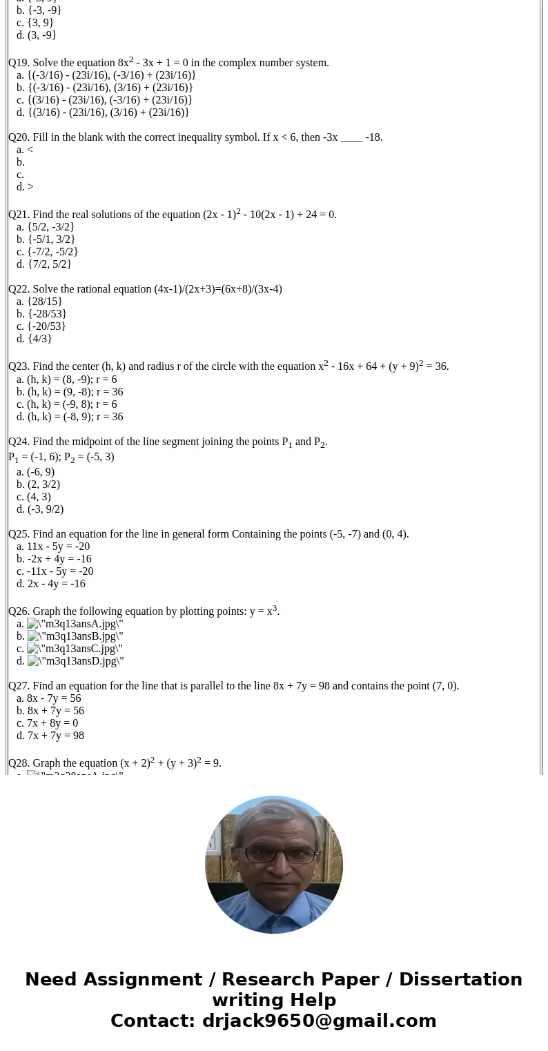  Q1. Write the expression 6/(2 + 8i) in the standard form a + bi. a. -1/5 + 4i/5 b. 3/17 + 12i/17 c. -1/5 - 4i/5 d. 3/17 - 12i/17 Q2. Choose the graph of the nu