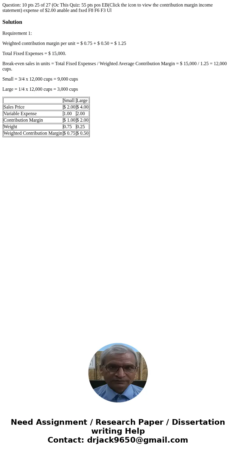 Question: 10 pts 25 of 27 (Oc This Quiz: 55 pts pos EB(Click the icon to view the contribution margin income statement) expense of $2.00 anable and fxed F8 F6   Question: 10 pts 25 of 27 (Oc This Quiz: 55 pts pos EB(Click the icon to view the contribution margin income statement) expense of $2.00 anable and fxed F8 F6