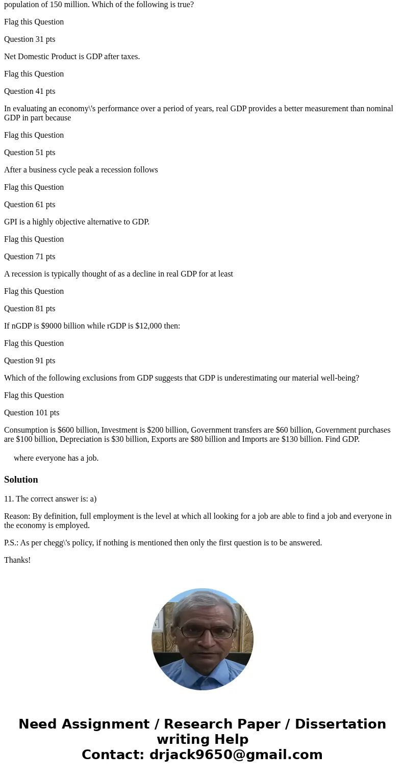 Question 11 pts Full employment is: Flag this Question Question 21 pts Country X has an $8000 billion GDP and a population of 200 million. Country Y has a $6000 Question 11 pts Full employment is: Flag this Question Question 21 pts Country X has an $8000 billion GDP and a population of 200 million. Country Y has a $6000