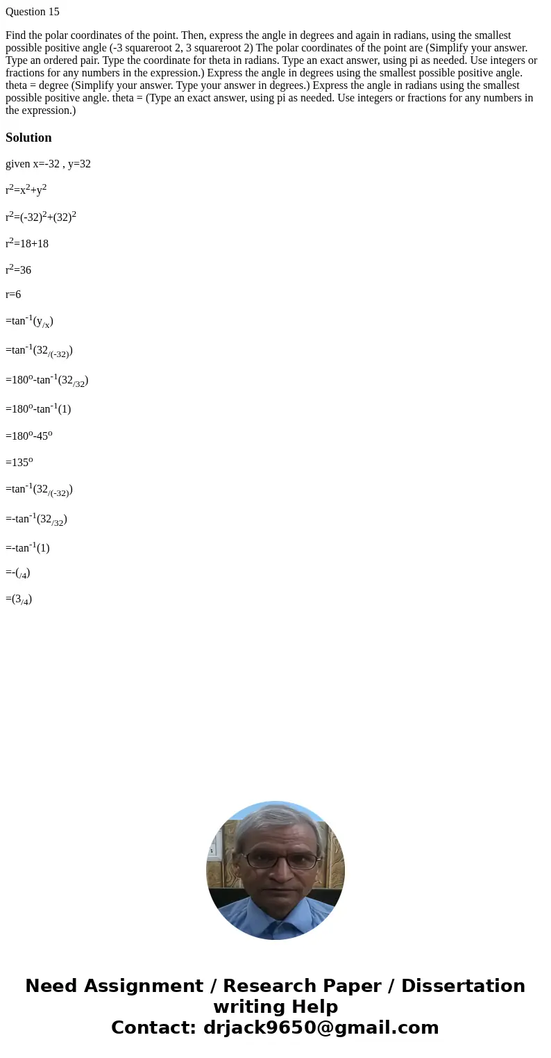 Question 15 Find the polar coordinates of the point. Then, express the angle in degrees and again in radians, using the smallest possible positive angle (-3 squ Question 15 Find the polar coordinates of the point. Then, express the angle in degrees and again in radians, using the smallest possible positive angle (-3 squ