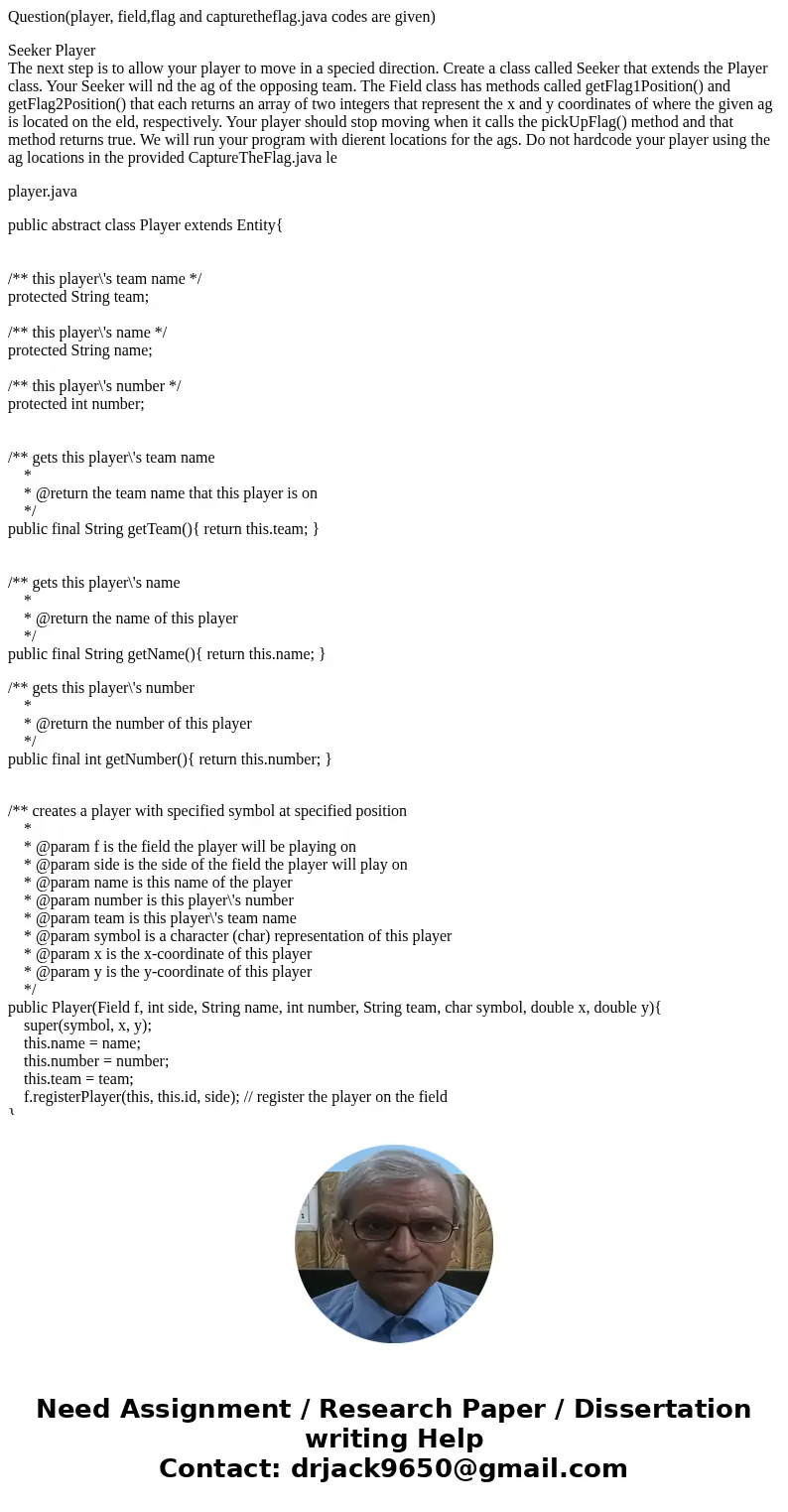 Question(player, field,flag and capturetheflag.java codes are given) Seeker Player The next step is to allow your player to move in a specied direction. Create  Question(player, field,flag and capturetheflag.java codes are given) Seeker Player The next step is to allow your player to move in a specied direction. Create