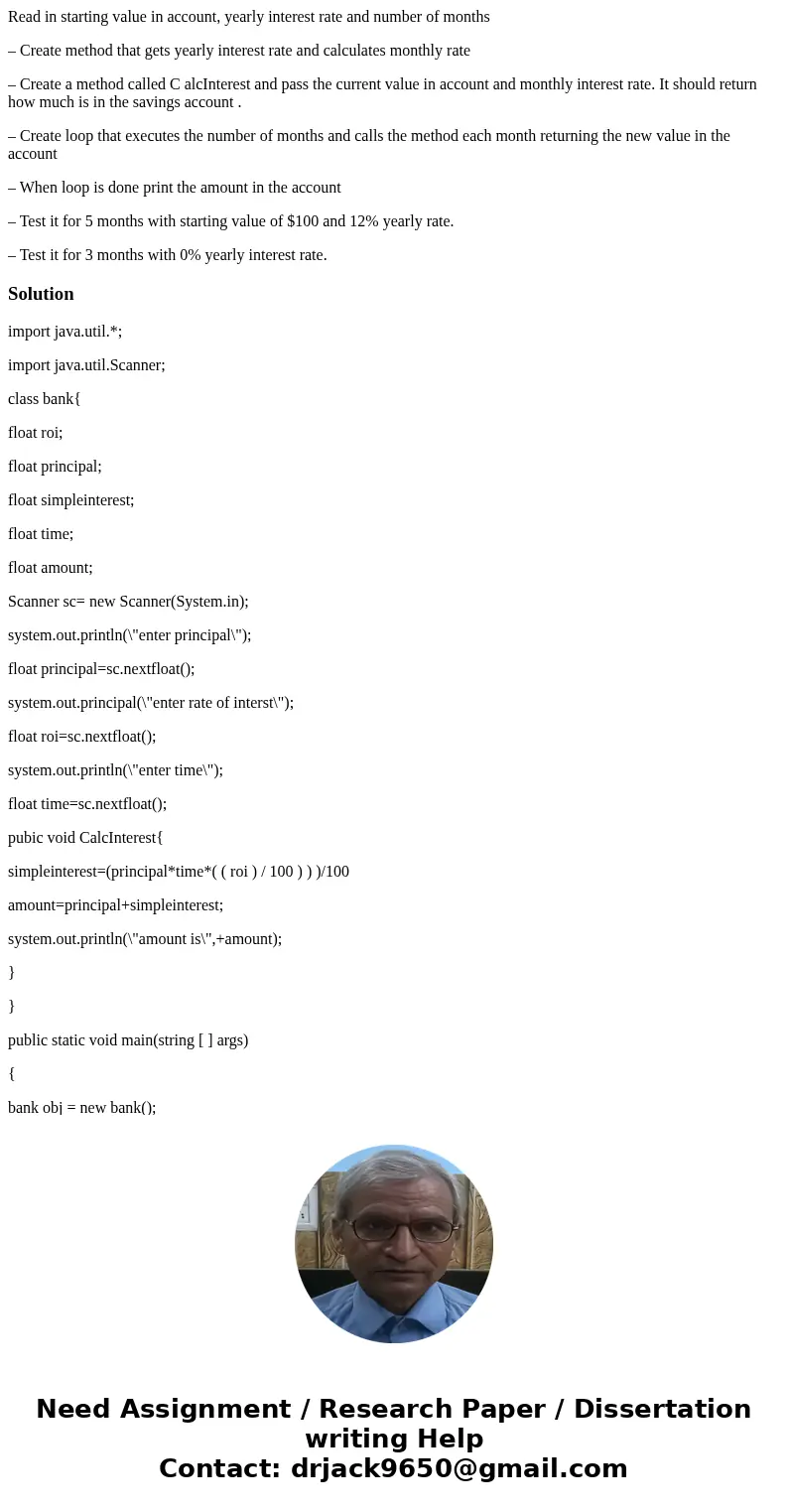 Read in starting value in account, yearly interest rate and number of months – Create method that gets yearly interest rate and calculates monthly rate – Create Read in starting value in account, yearly interest rate and number of months – Create method that gets yearly interest rate and calculates monthly rate – Create