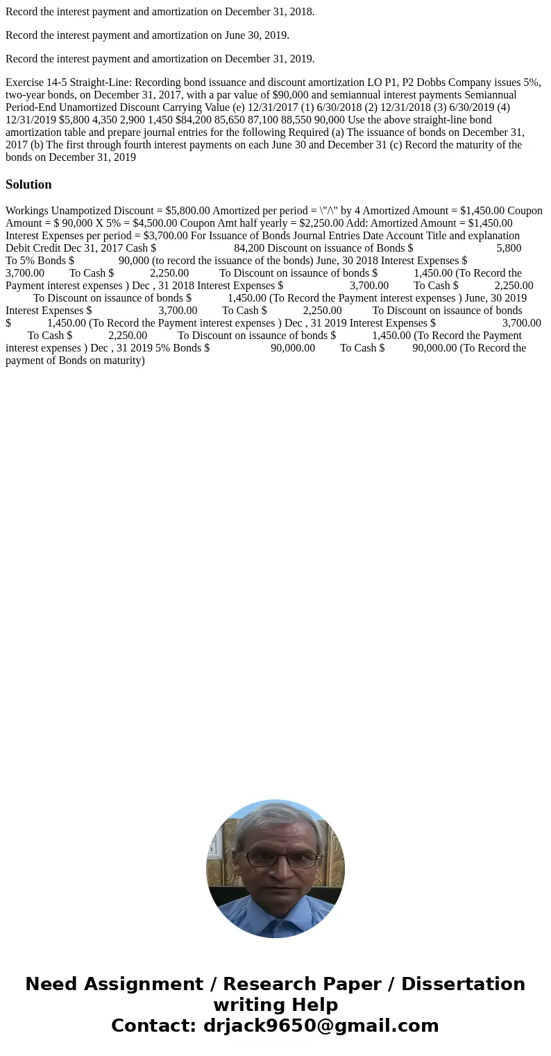 Record the interest payment and amortization on December 31, 2018. Record the interest payment and amortization on June 30, 2019. Record the interest payment an Record the interest payment and amortization on December 31, 2018. Record the interest payment and amortization on June 30, 2019. Record the interest payment an