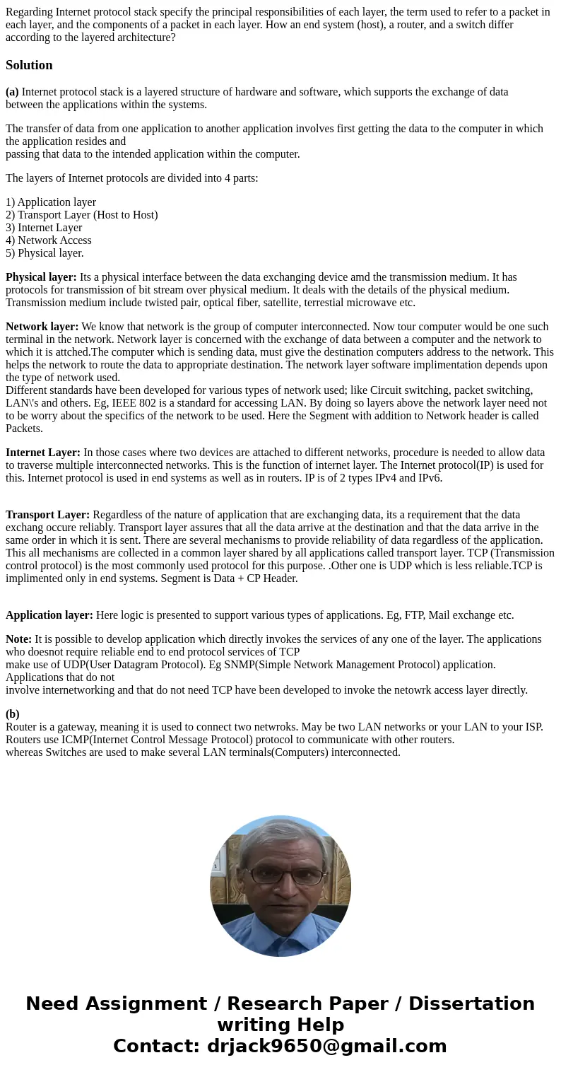 Regarding Internet protocol stack specify the principal responsibilities of each layer, the term used to refer to a packet in each layer, and the components of  Regarding Internet protocol stack specify the principal responsibilities of each layer, the term used to refer to a packet in each layer, and the components of
