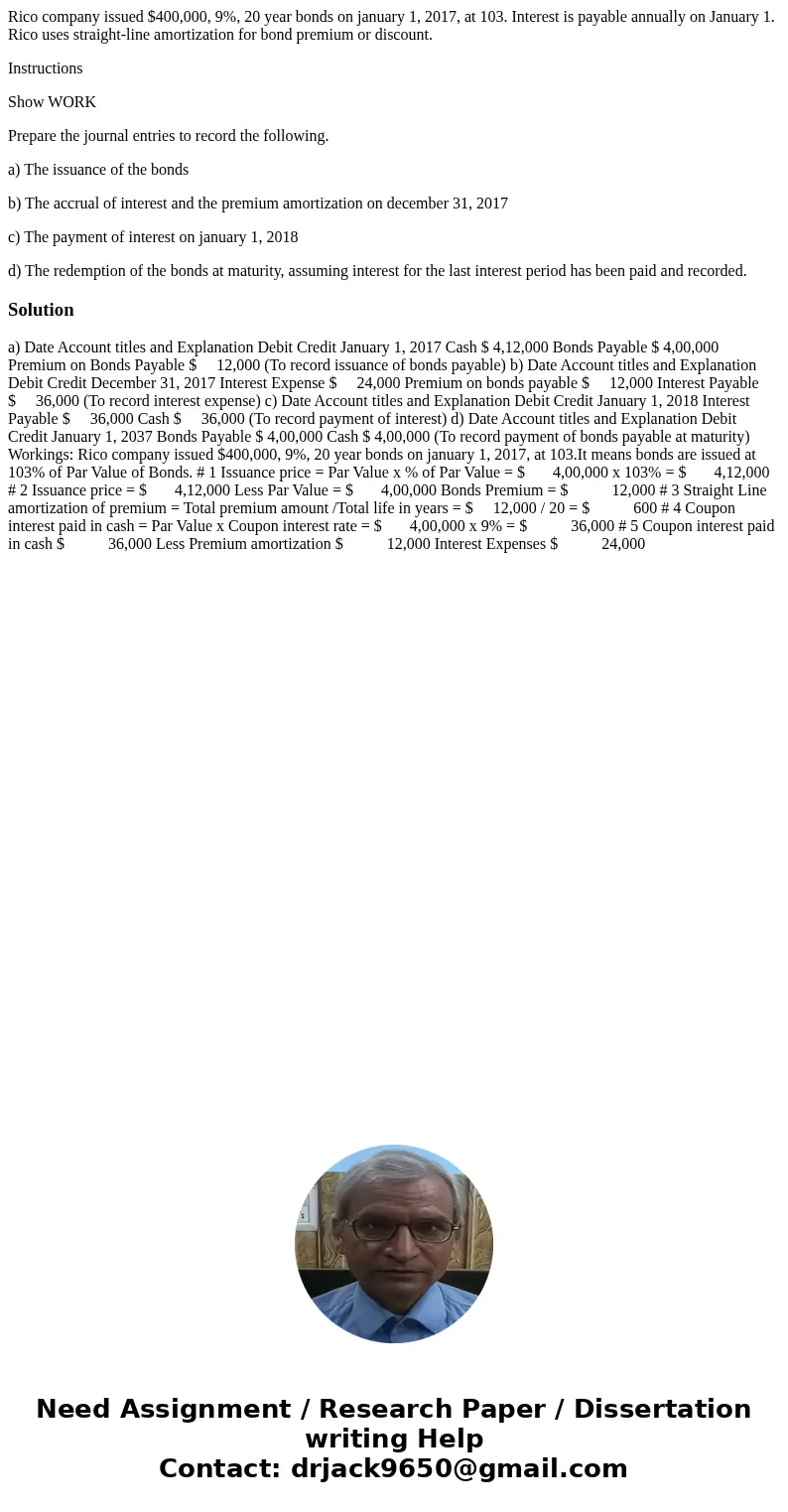 Rico company issued $400,000, 9%, 20 year bonds on january 1, 2017, at 103. Interest is payable annually on January 1. Rico uses straight-line amortization for 