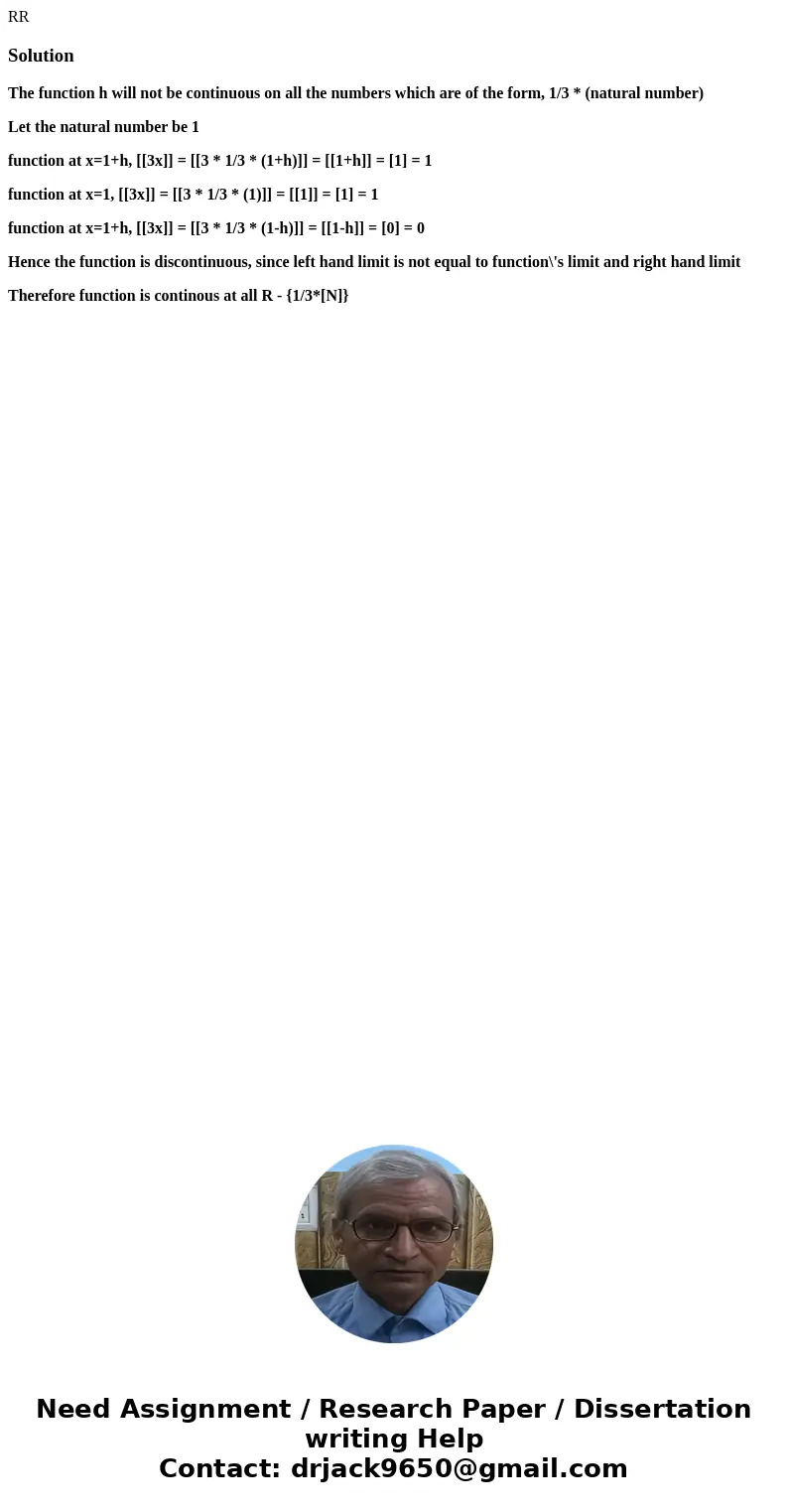 RR SolutionThe function h will not be continuous on all the numbers which are of the form, 1/3 * (natural number) Let the natural number be 1 function at x=1+h  RR SolutionThe function h will not be continuous on all the numbers which are of the form, 1/3 * (natural number) Let the natural number be 1 function at x=1+h