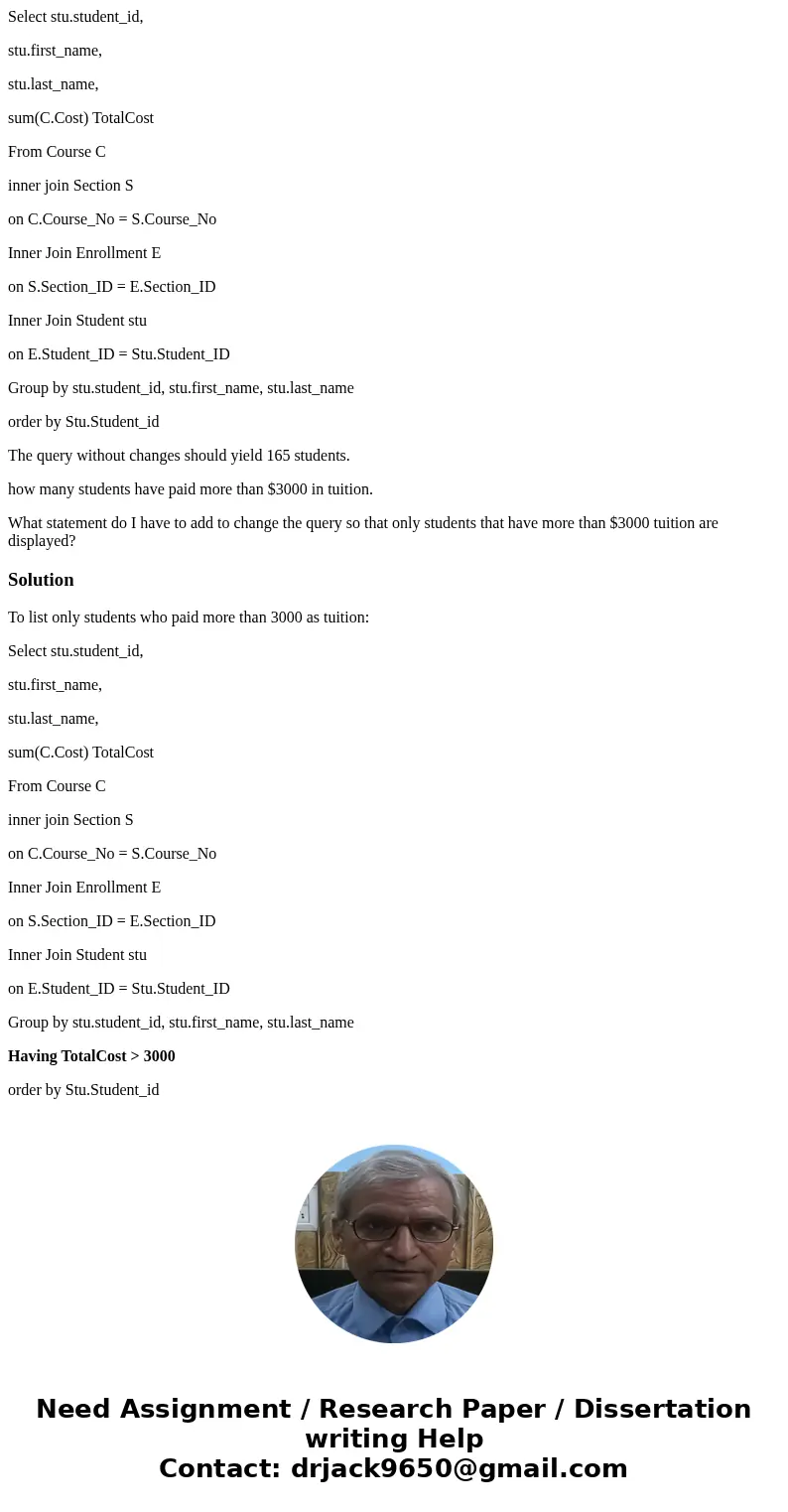 Select stu.student_id, stu.first_name, stu.last_name, sum(C.Cost) TotalCost From Course C inner join Section S on C.Course_No = S.Course_No Inner Join Enrollmen Select stu.student_id, stu.first_name, stu.last_name, sum(C.Cost) TotalCost From Course C inner join Section S on C.Course_No = S.Course_No Inner Join Enrollmen
