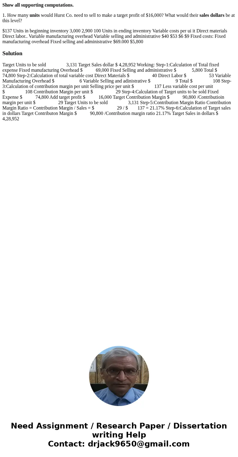 Show all supporting computations. 1. How many units would Hurst Co. need to sell to make a target profit of $16,000? What would their sales dollars be at this l Show all supporting computations. 1. How many units would Hurst Co. need to sell to make a target profit of $16,000? What would their sales dollars be at this l