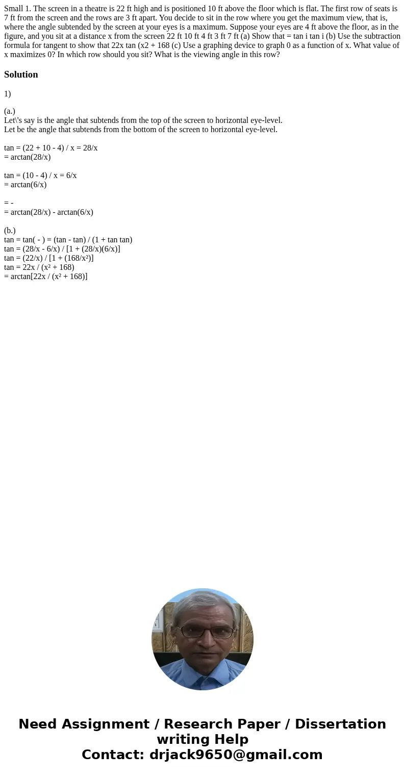 Small 1. The screen in a theatre is 22 ft high and is positioned 10 ft above the floor which is flat. The first row of seats is 7 ft from the screen and the ro  Small 1. The screen in a theatre is 22 ft high and is positioned 10 ft above the floor which is flat. The first row of seats is 7 ft from the screen and the ro