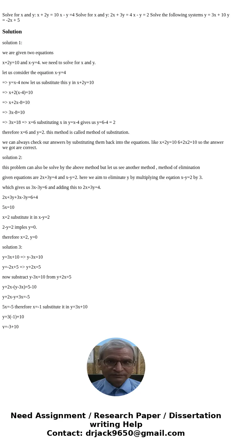 Solve for x and y: x + 2y = 10 x - y =4 Solve for x and y: 2x + 3y = 4 x - y = 2 Solve the following systems y = 3x + 10 y = -2x + 5 Solutionsolution 1: we are  Solve for x and y: x + 2y = 10 x - y =4 Solve for x and y: 2x + 3y = 4 x - y = 2 Solve the following systems y = 3x + 10 y = -2x + 5 Solutionsolution 1: we are