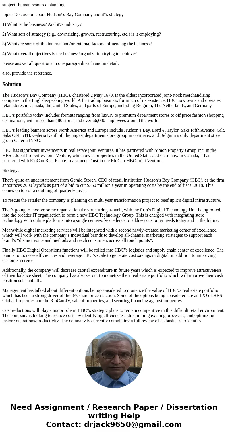 subject- human resource planning topic- Discussion about Hudson\'s Bay Company and it\'s strategy 1) What is the business? And it\'s industry? 2) What sort of s subject- human resource planning topic- Discussion about Hudson\'s Bay Company and it\'s strategy 1) What is the business? And it\'s industry? 2) What sort of s