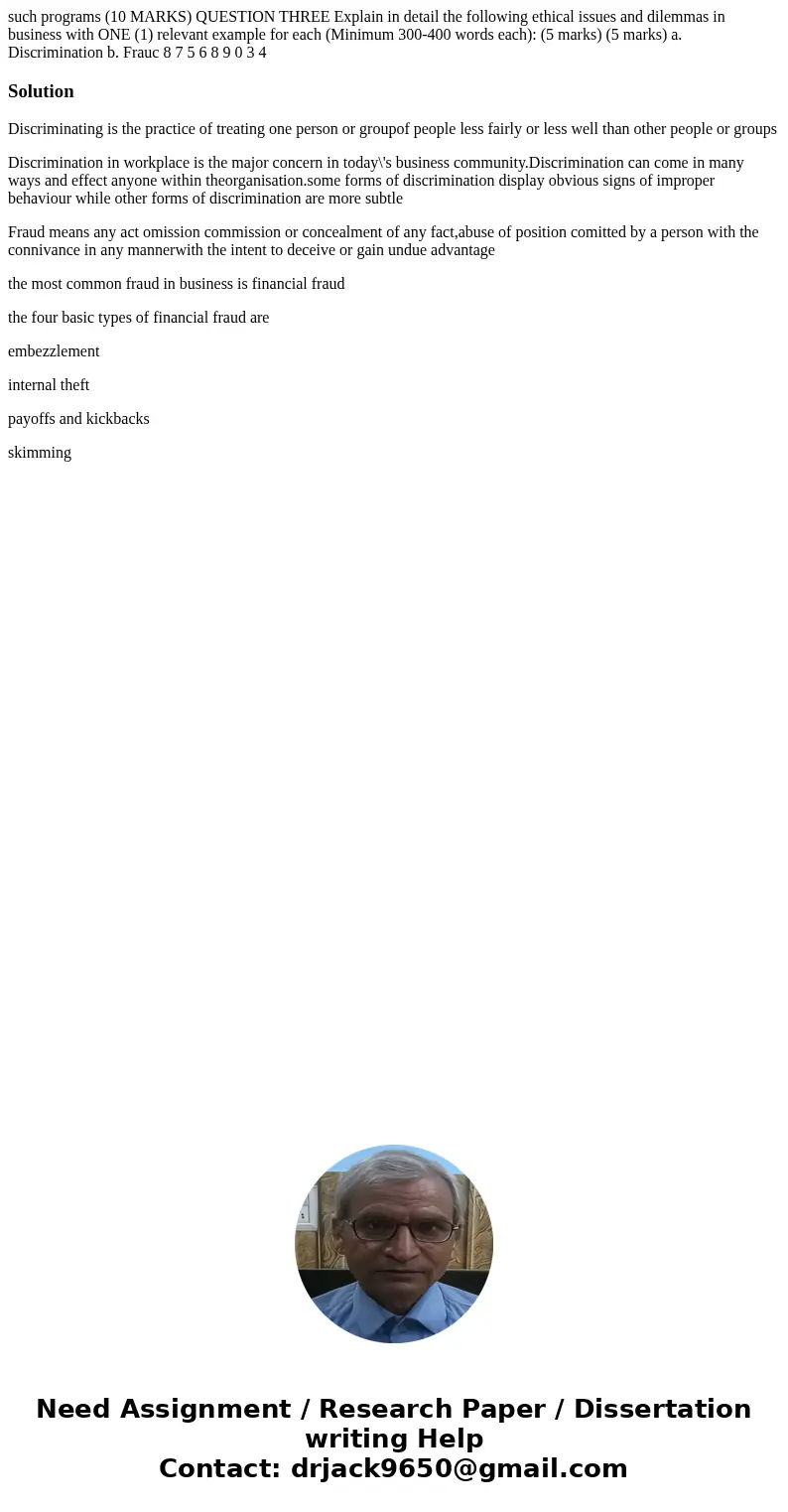 such programs (10 MARKS) QUESTION THREE Explain in detail the following ethical issues and dilemmas in business with ONE (1) relevant example for each (Minimum  such programs (10 MARKS) QUESTION THREE Explain in detail the following ethical issues and dilemmas in business with ONE (1) relevant example for each (Minimum