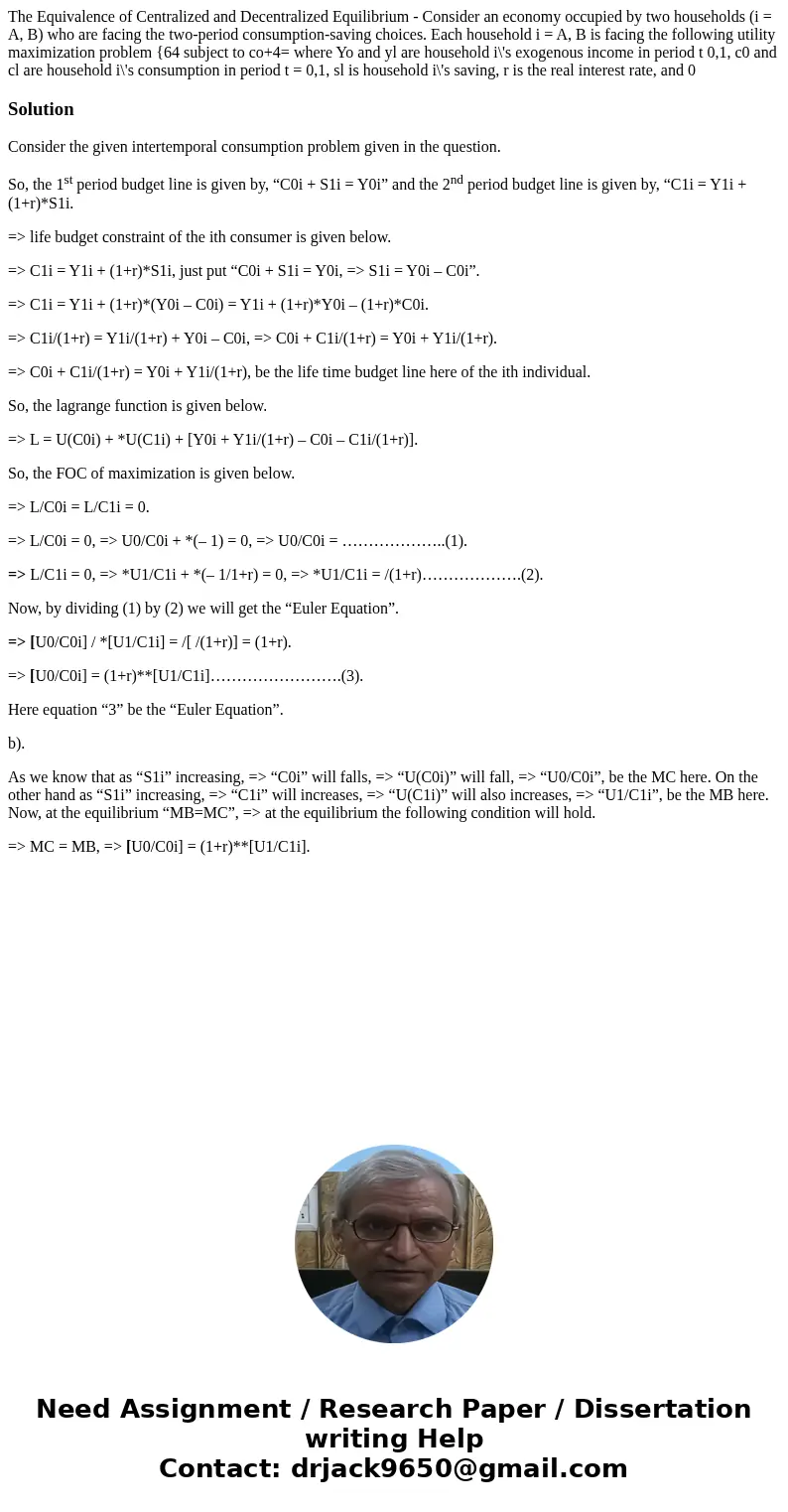 The Equivalence of Centralized and Decentralized Equilibrium - Consider an economy occupied by two households (i = A, B) who are facing the two-period consumpt  The Equivalence of Centralized and Decentralized Equilibrium - Consider an economy occupied by two households (i = A, B) who are facing the two-period consumpt
