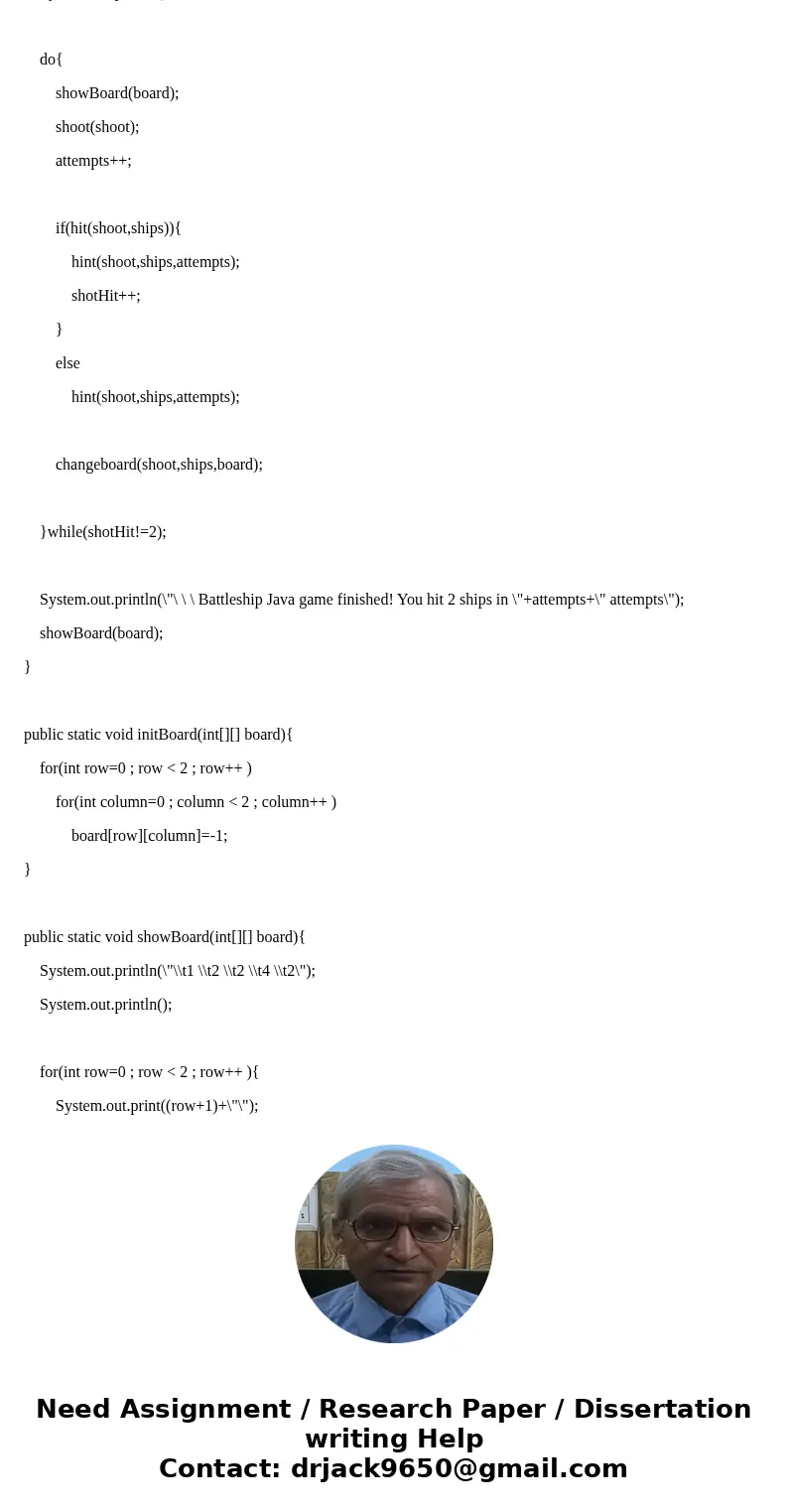 The following code, is a one player battleship game in JAVA. Im trying to Enhance the game to be a two player game (were a player plays aggainst a computer oppo The following code, is a one player battleship game in JAVA. Im trying to Enhance the game to be a two player game (were a player plays aggainst a computer oppo