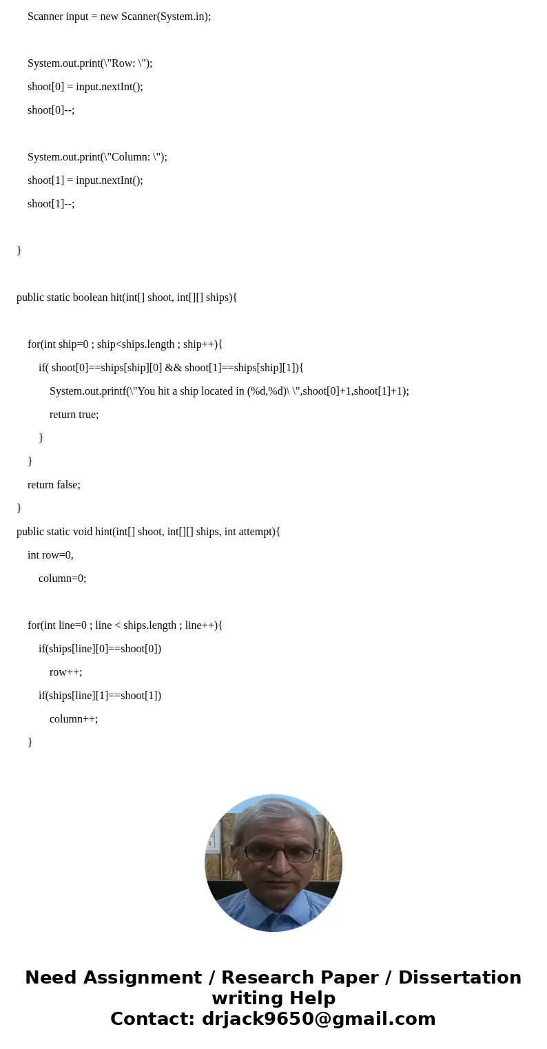 The following code, is a one player battleship game in JAVA. Im trying to Enhance the game to be a two player game (were a player plays aggainst a computer oppo The following code, is a one player battleship game in JAVA. Im trying to Enhance the game to be a two player game (were a player plays aggainst a computer oppo
