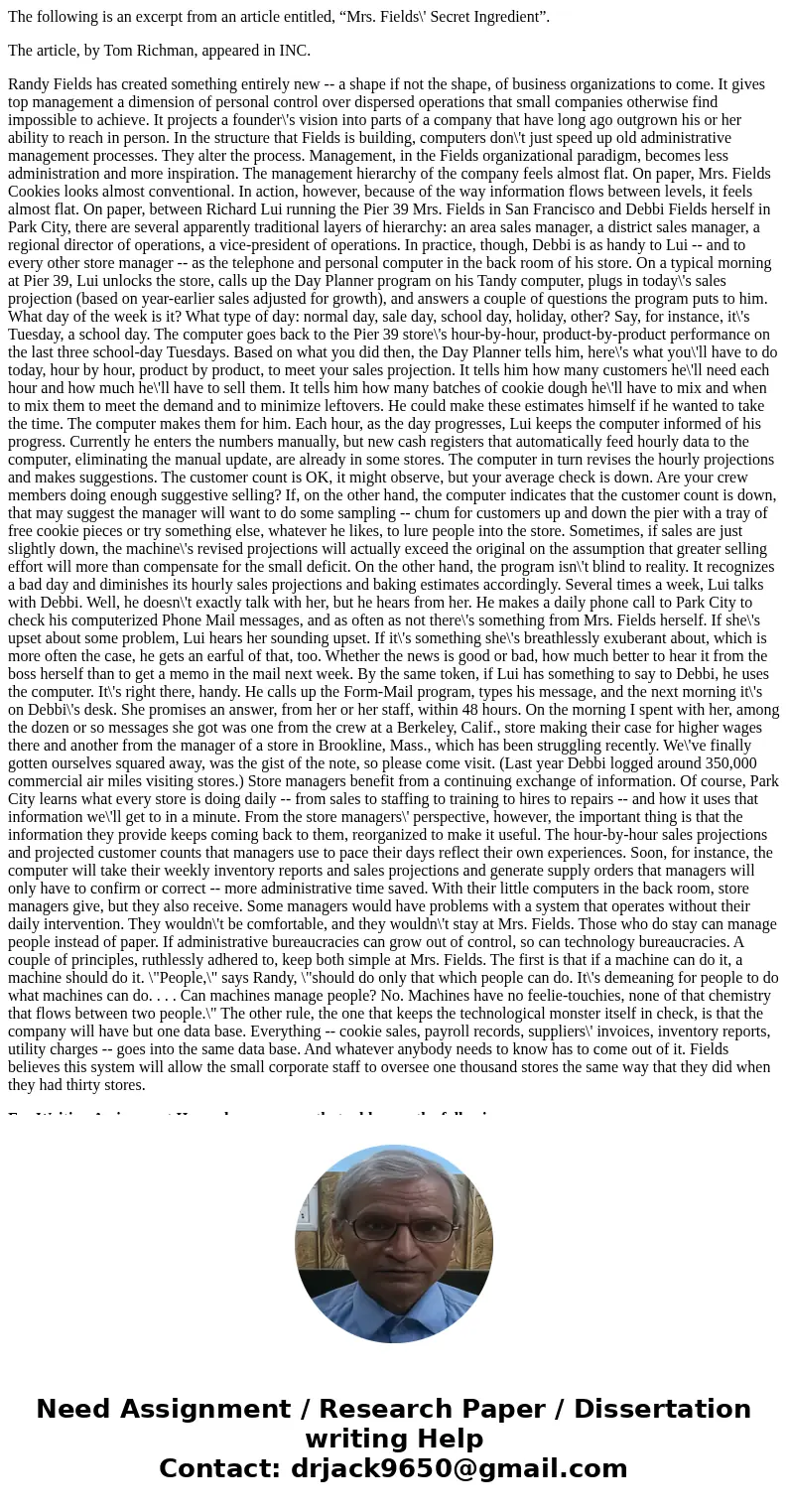 The following is an excerpt from an article entitled, “Mrs. Fields\' Secret Ingredient”. The article, by Tom Richman, appeared in INC. Randy Fields has created  The following is an excerpt from an article entitled, “Mrs. Fields\' Secret Ingredient”. The article, by Tom Richman, appeared in INC. Randy Fields has created
