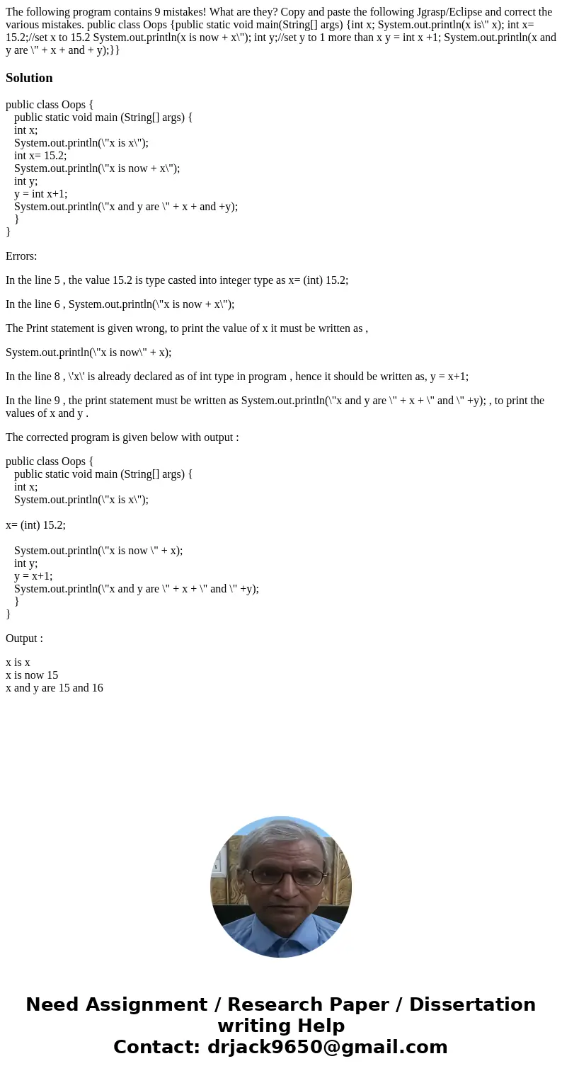 The following program contains 9 mistakes! What are they? Copy and paste the following Jgrasp/Eclipse and correct the various mistakes. public class Oops {publ  The following program contains 9 mistakes! What are they? Copy and paste the following Jgrasp/Eclipse and correct the various mistakes. public class Oops {publ