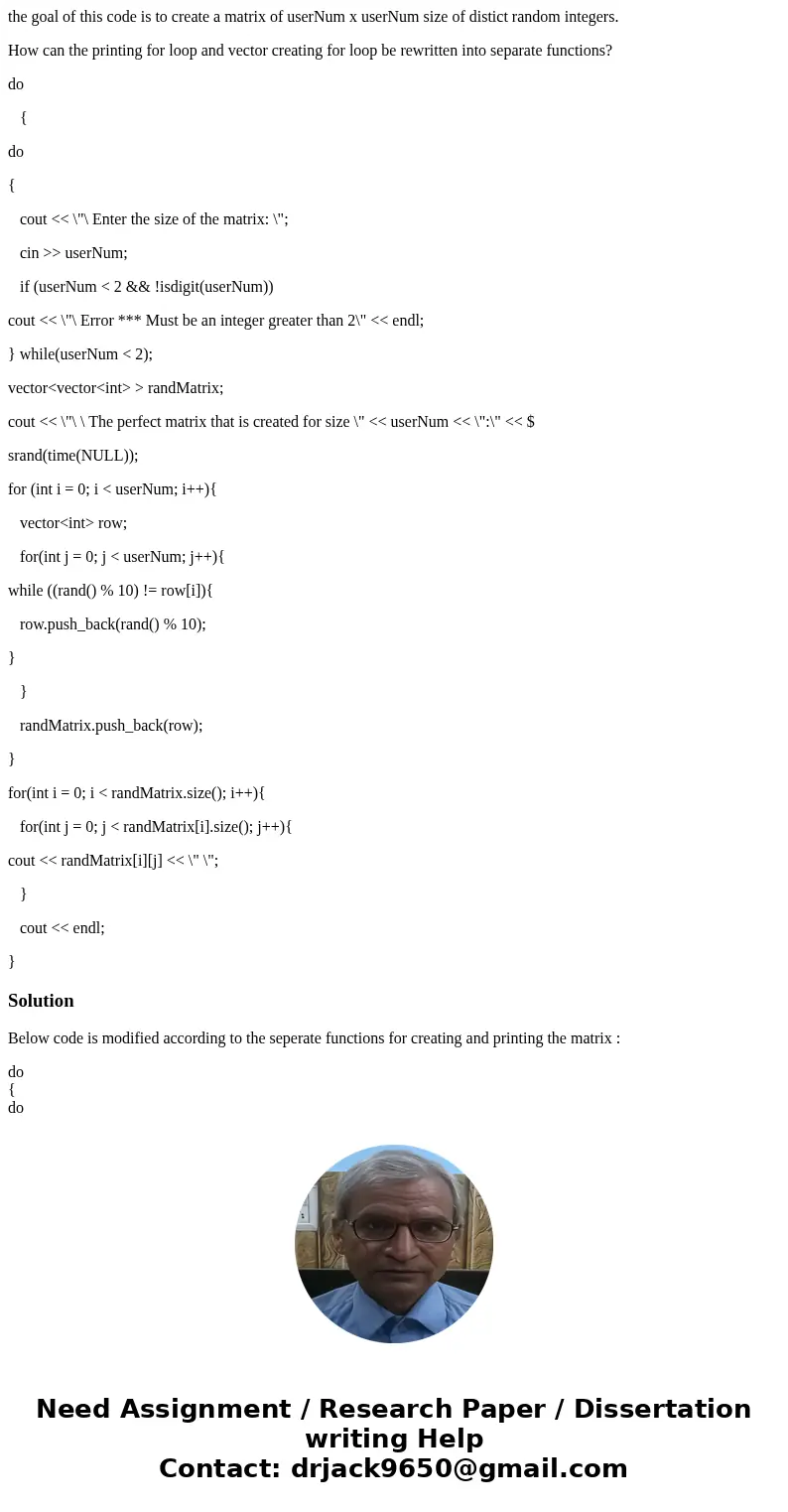 the goal of this code is to create a matrix of userNum x userNum size of distict random integers. How can the printing for loop and vector creating for loop be  the goal of this code is to create a matrix of userNum x userNum size of distict random integers. How can the printing for loop and vector creating for loop be