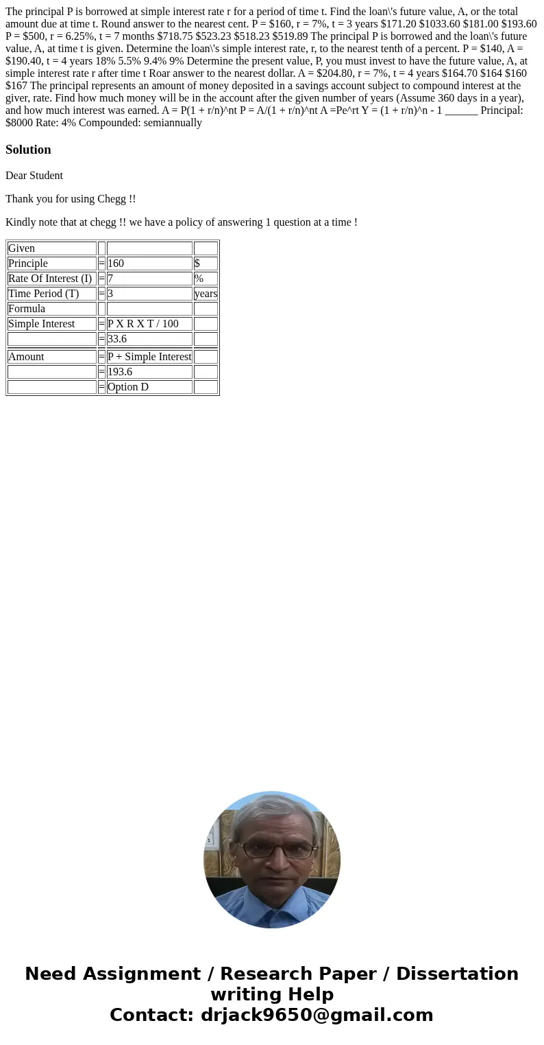 The principal P is borrowed at simple interest rate r for a period of time t. Find the loan\'s future value, A, or the total amount due at time t. Round answer  The principal P is borrowed at simple interest rate r for a period of time t. Find the loan\'s future value, A, or the total amount due at time t. Round answer