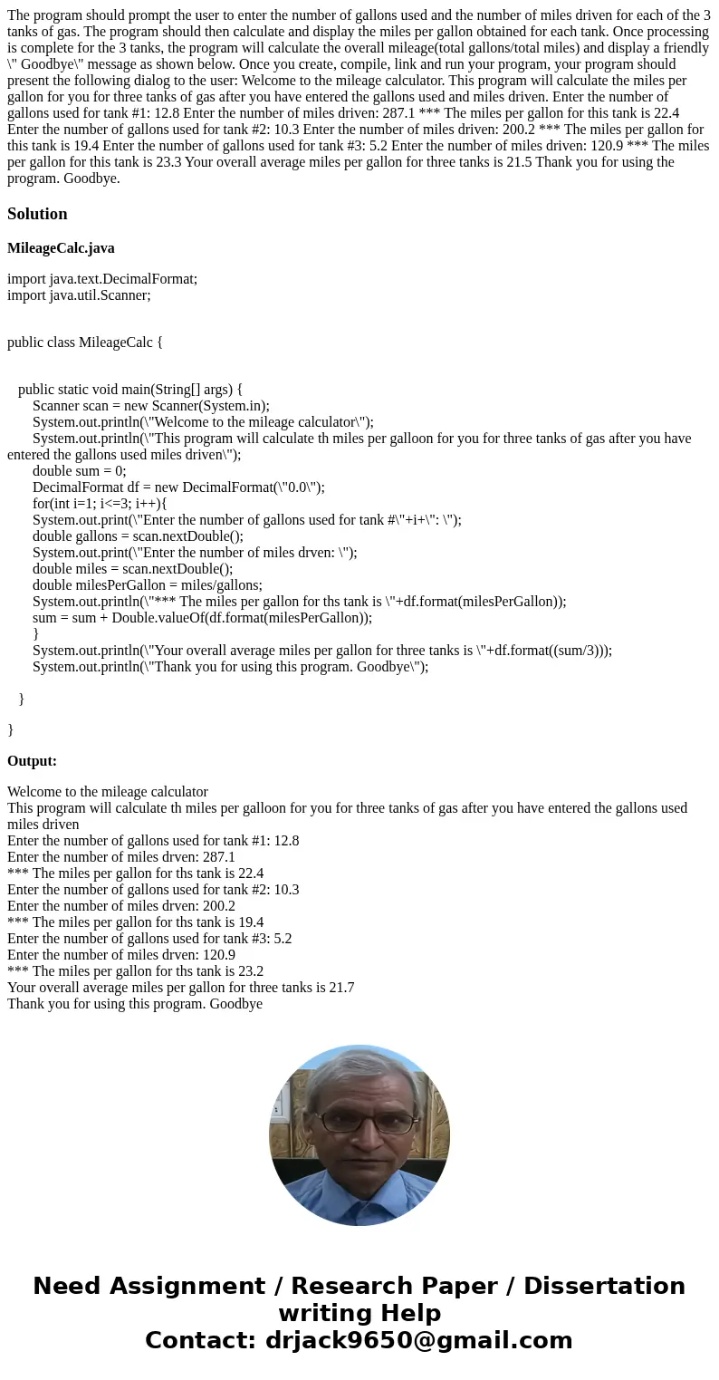  The program should prompt the user to enter the number of gallons used and the number of miles driven for each of the 3 tanks of gas. The program should then c