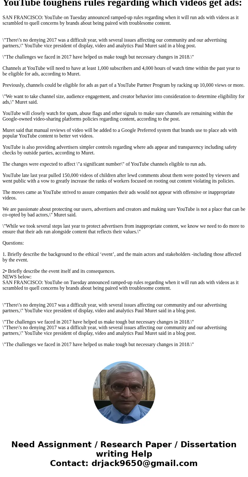 The topic is based on business ethic NEWS below: YouTube toughens rules regarding which videos get ads: SAN FRANCISCO: YouTube on Tuesday announced ramped-up r  The topic is based on business ethic NEWS below: YouTube toughens rules regarding which videos get ads: SAN FRANCISCO: YouTube on Tuesday announced ramped-up r