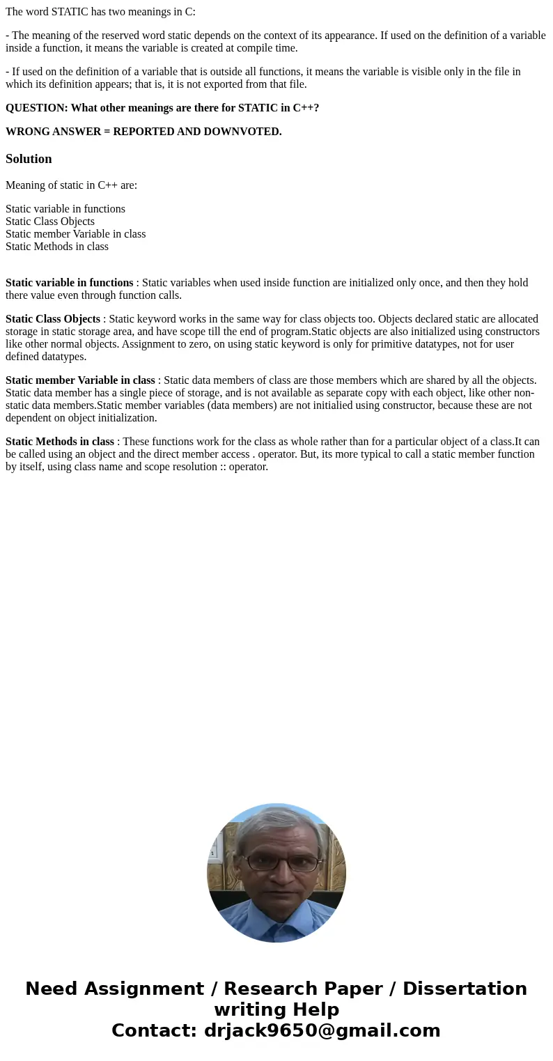 The word STATIC has two meanings in C: - The meaning of the reserved word static depends on the context of its appearance. If used on the definition of a variab The word STATIC has two meanings in C: - The meaning of the reserved word static depends on the context of its appearance. If used on the definition of a variab