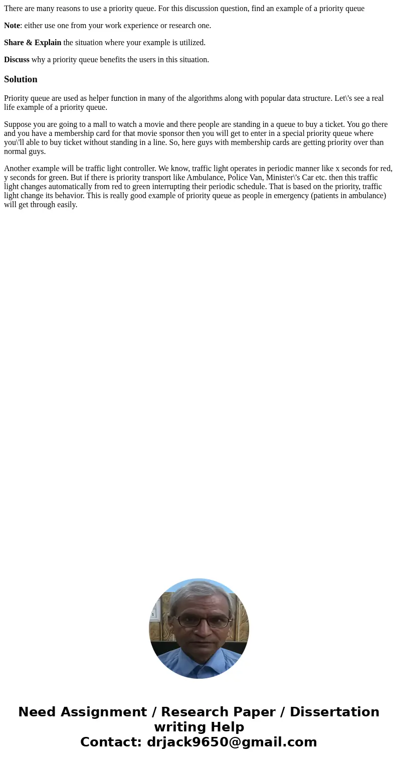 There are many reasons to use a priority queue. For this discussion question, find an example of a priority queue Note: either use one from your work experience There are many reasons to use a priority queue. For this discussion question, find an example of a priority queue Note: either use one from your work experience