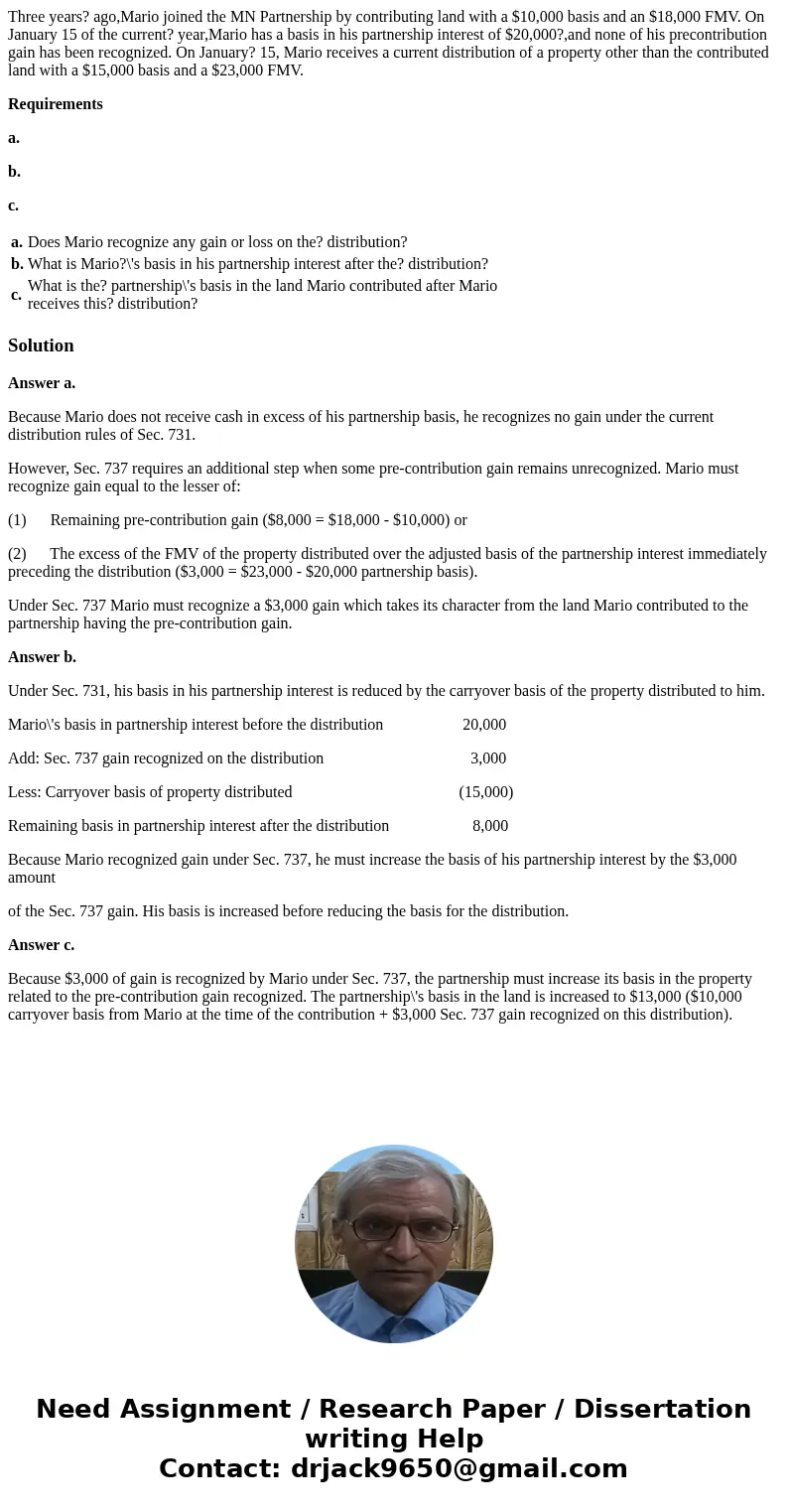 Three years? ago,Mario joined the MN Partnership by contributing land with a $10,000 basis and an $18,000 FMV. On January 15 of the current? year,Mario has a ba