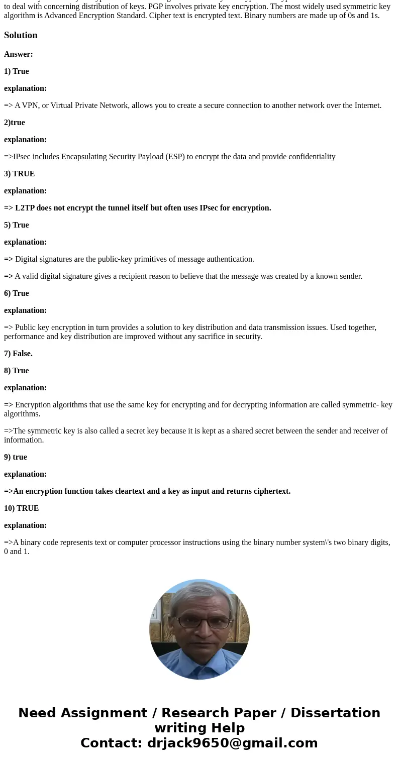 True/False A virtual private network is a way to use the Internet to create a connection between a remote user and a central location. IPsec encrypts the packe