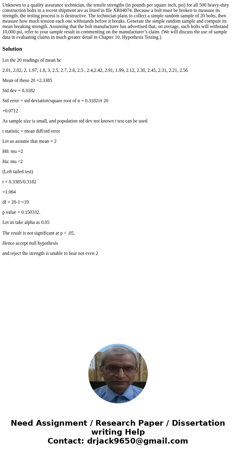 Unknown to a quality assurance technician, the tensile strengths (in pounds per square inch, psi) for all 500 heavy-duty construction bolts in a recent shipment Unknown to a quality assurance technician, the tensile strengths (in pounds per square inch, psi) for all 500 heavy-duty construction bolts in a recent shipment