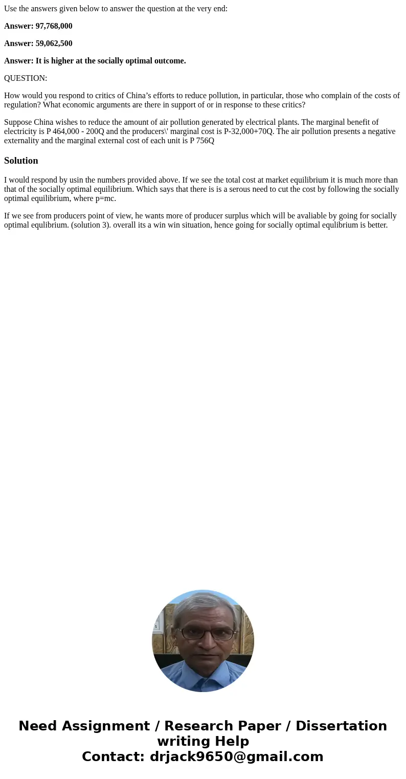 Use the answers given below to answer the question at the very end: Answer: 97,768,000 Answer: 59,062,500 Answer: It is higher at the socially optimal outcome.  Use the answers given below to answer the question at the very end: Answer: 97,768,000 Answer: 59,062,500 Answer: It is higher at the socially optimal outcome.