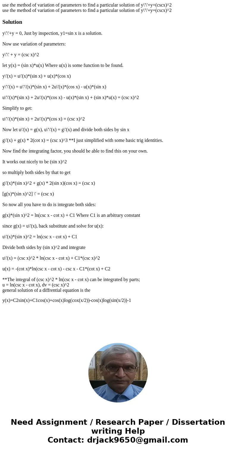 use the method of variation of parameters to find a particular solution of y\'\'+y=(cscx)^2 use the method of variation of parameters to find a particular solut use the method of variation of parameters to find a particular solution of y\'\'+y=(cscx)^2 use the method of variation of parameters to find a particular solut